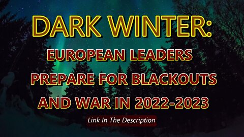 DARK WINTER: EUROPEAN LEADERS PREPARE FOR BLACKOUTS AND WAR IN 2022-2023