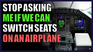 Stop asking me if we can switch seats on an airplane