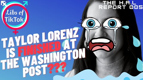 FIRED? Taylor Lorenz is finished at The Washington Post? | H.A.L Report 005