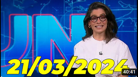 Jornal Nacional 21 03 2024 Quinta Feira Completo