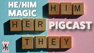 He/Him Magic- PigCast