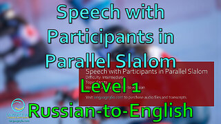 Speech with Participants in Parallel Slalom: Level 1 - Russian-to-English