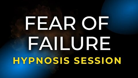 Hypnosis Session for Fear of Failure and Perfectionism