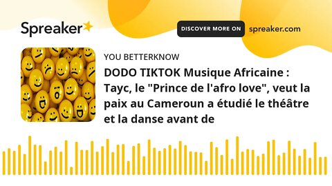 DODO TIKTOK Musique Africaine : Tayc, le "Prince de l'afro love", veut la paix au Cameroun a étudié