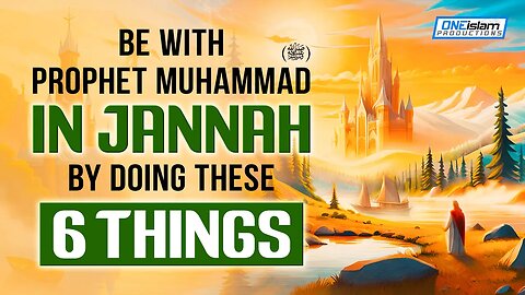 Be With Prophet Muhammed (SAW) In Jannah By Doing These 6 Things