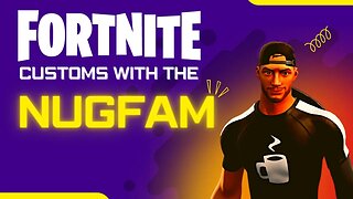 🔴 LIVE NOW 🔴 Fortnite Customs with the NUGFAM!