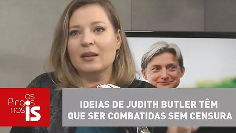 Joice Hasselmann: Ideias de Judith Butler têm que ser combatidas sem censura