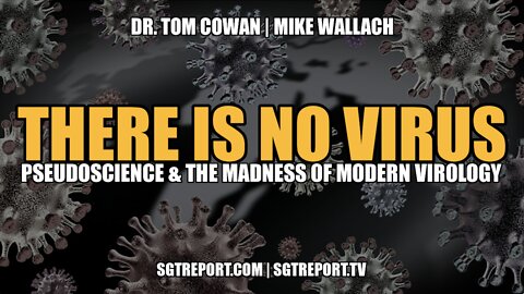 THERE IS NO VIRUS: PSEUDOSCIENCE & THE MADNESS OF MODERN VIROLOGY -- COWAN & WALLACH