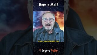 🟢 Para você, o que é bem e mal?