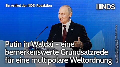 Putin in Waldai – eine bemerkenswerte Grundsatzrede für eine multipolare Weltordnung | NDS-Podcast