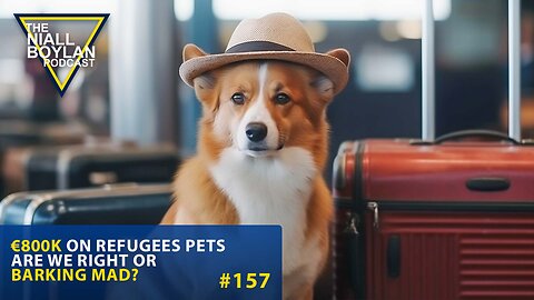 #157 €800K On Refugees Pets Are We Right Or Barking Mad Trailer