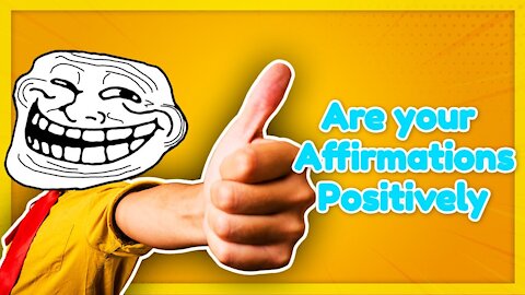 Are your affirmations positively The Tip on Using Affirmations to Transform Your Life