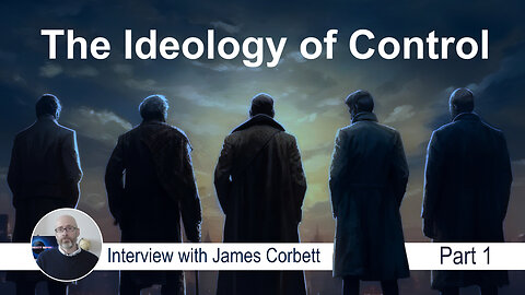 The Ideology of Control - James Corbett Interview Part 1