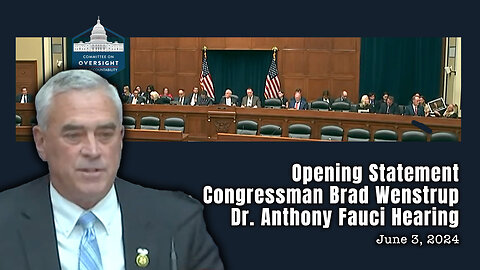 Opening Statement - Congressman Brad Wenstrup - Dr. Anthony Fauci Hearing (June 3, 2024)