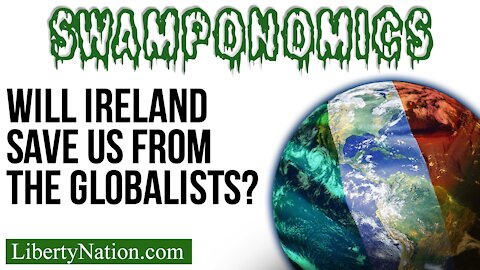 Will Ireland Save Us from the Globalists? – Swamponomics