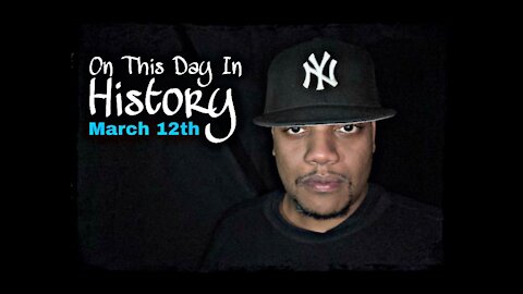 In This Day In History: March 12th