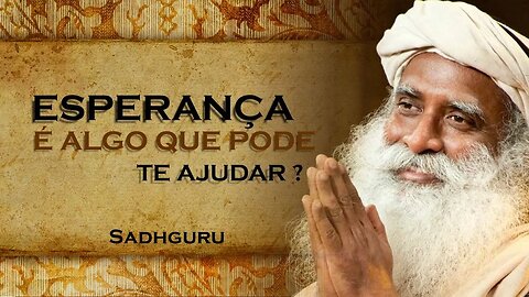 TER ESPERANÇA É ALGO BOM PARA VOCÊ, SADHGURU DUBLADO