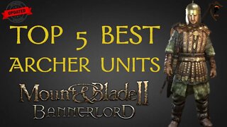 Mount & Blade Bannerlord Top 5 Best Archer Units UPDATED