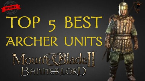 Mount & Blade Bannerlord Top 5 Best Archer Units UPDATED