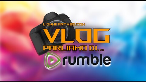 Vlog - Parliamo di... Rumble - La migliore alternativa a YouTube e Facebook