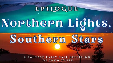 Northern Lights, Southern Stars, Epilogue (A Fairy Tale Fantasy Retelling of Snow White)