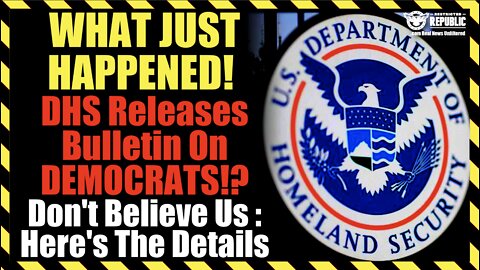 WHAT'S HAPPENING! DHS Just Released Bulletin On DEMOCRATS!? Don't Believe Us : Here's The Details