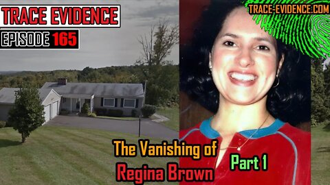 165 - The Vanishing of Regina Brown - Part 1