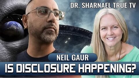Is Disclosure Happening Neil Gaur & Dr Sharnael