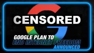 Google Announces Plan to End Internet Freedom