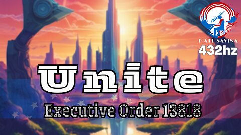 Unite (Executive Order 13818) Lyric Video - Savina/Dixon/Suno 432hz