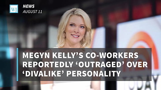 Megyn Kelly’s Co-Workers Reportedly ‘Outraged’ Over ‘Divalike’ Personality