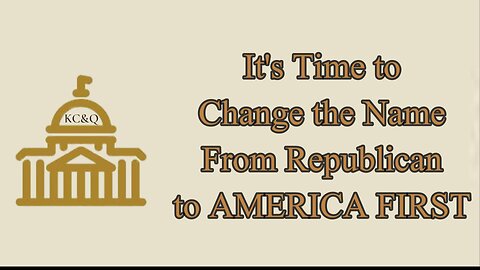 It's Time to DUMP the Republican Name in Favor of AMERICA FIRST!