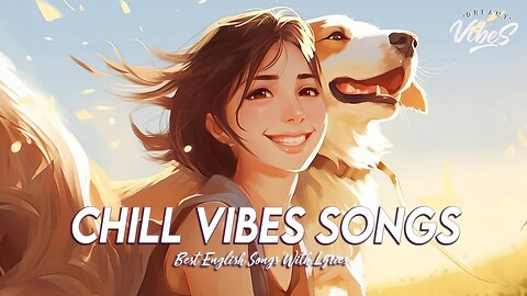 Chill Vibes Songs 🌞 New Tiktok Viral Songs | Romantic English Songs With Lyrics