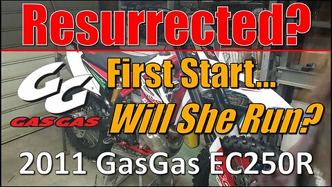 Resurrected? First Start... Will She Run? - 2011 GasGas EC250R
