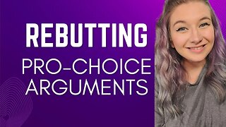 Former Pro-Choicer Rebuts 5 Pro Abortion Arguments