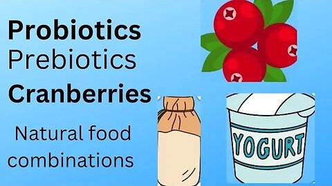 Probiotics with Prebiotics and cranberry|natural food combinations to get them|health hub