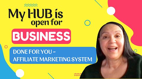 My Hub is open for business! - Get your own done for you Affiliate Business System!