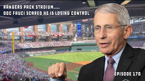 TX Rangers Pack Stadium FULL, Dr. Fauci Immediately Slams Move...Fears Loss Of Control | Ep 170