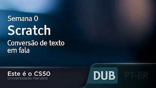 Semana 0 - Scratch - Conversão de texto em fala [DUBLADO] - CS50 2021, Universidade Harvard