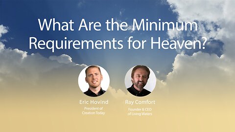 What Are the Minimum Requirements for Heaven? | Eric Hovind & Ray Comfort | Creation Today Show #180