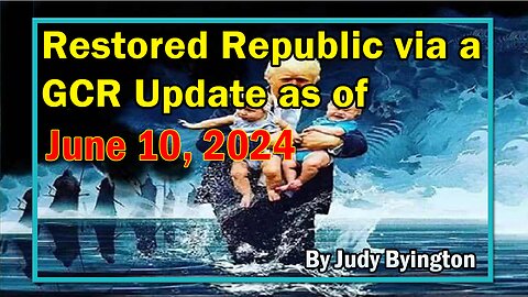 Restored Republic via a GCR Update as of June 10, 2024 - By Judy Byington