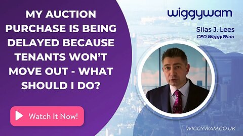 My auction purchase is being delayed because tenants won’t move out - what should I do?