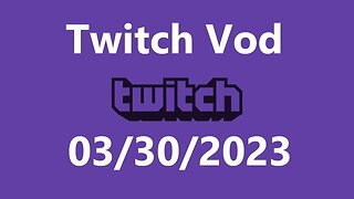 Twitch Vod 03302023