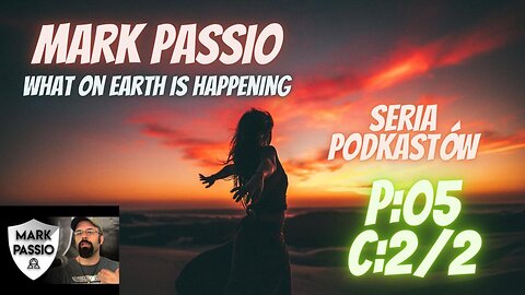 Mark Passio – Wydarzenia na ziemi – P05C02
