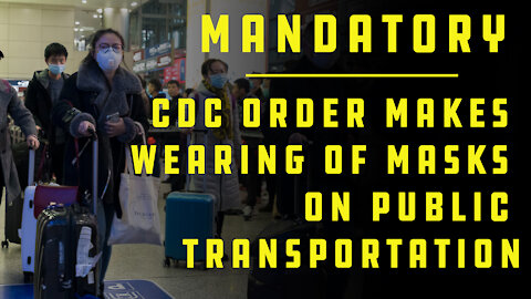 New CDC Order Makes Wearing of Masks On Public Transportation. Mandatory, Can Enforce Legally