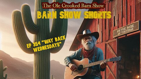 "Barn Show Shorts" Ep. #354 “Way Back Wednesdays”