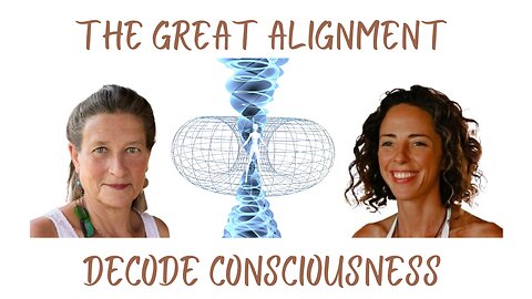 The Great Alignment: Episode #24 DECODE CONSCIOUSNESS