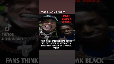 FANS TURNED ON KODAK BLACK WHEN HE'D COLLAB A SONG WITH TEKASHI 6IX9INE AND FEAT. IN A VIDEO
