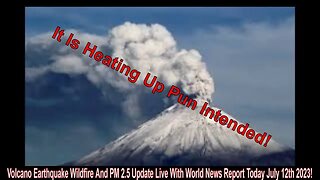 Volcano Earthquake Wildfire And PM 2.5 Update Live With World News Report Today July 12th 2023!