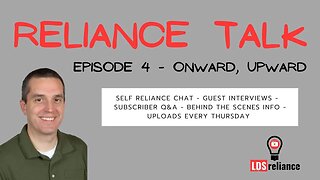 Reliance Talk - Episode 4 - Onward And Upward To Incrementally Achieving Better Self Reliance!